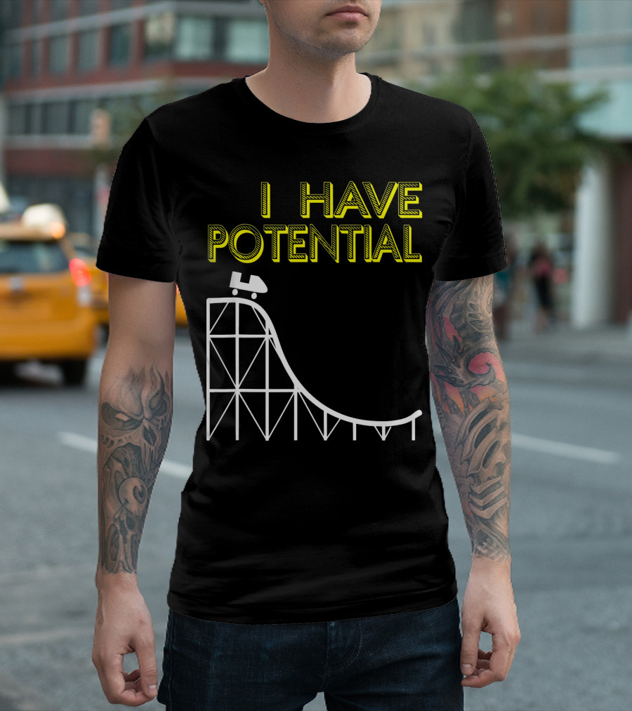 I HAVE POTENTIAL Physics Roller Coaster Humor T-Shirt