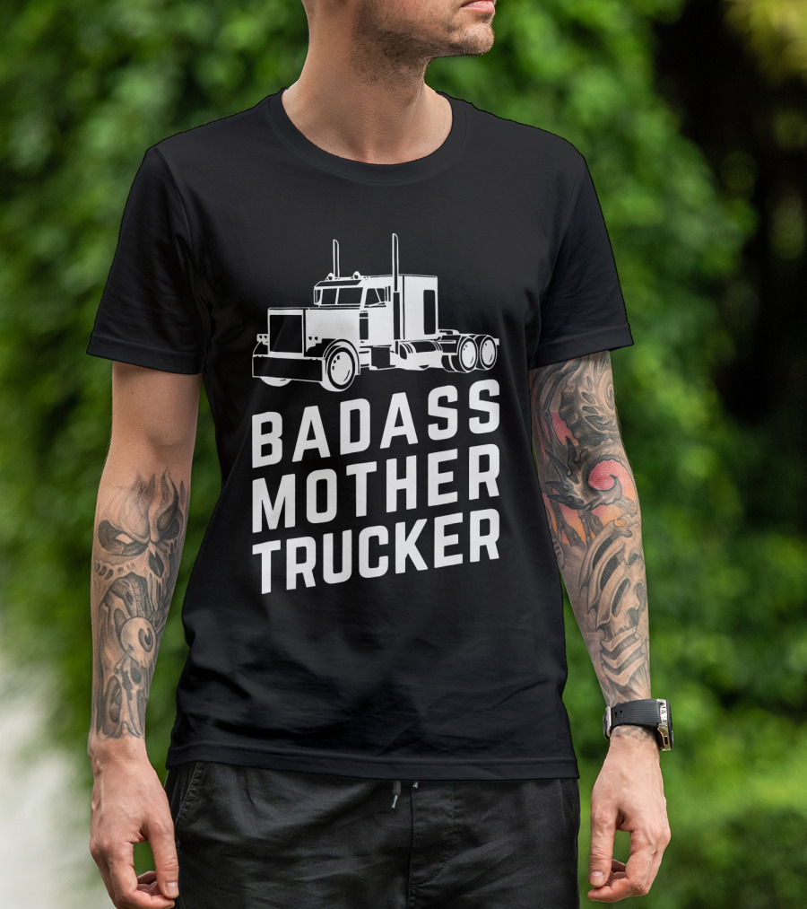 Badass Mother Trucker Funny Big Rig Trucking T-Shirt