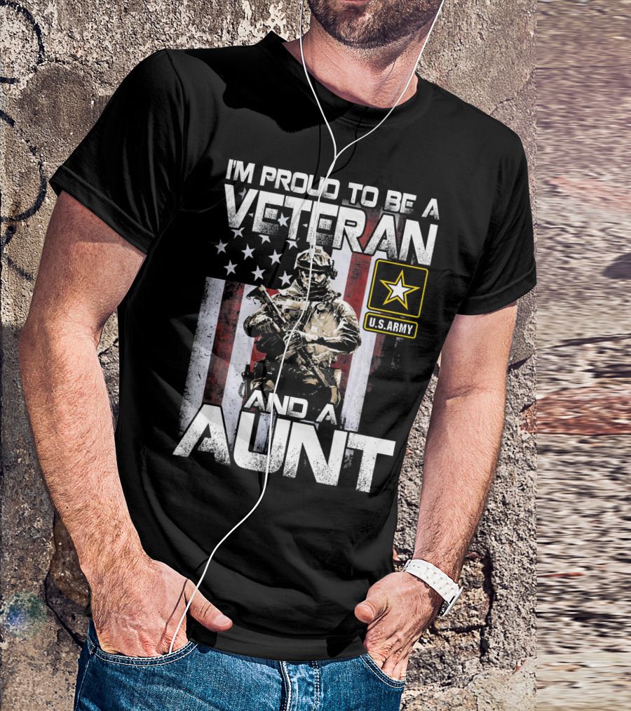 I'M Proud To Be A U.S. Army Veteran And A Aunt T-Shirt