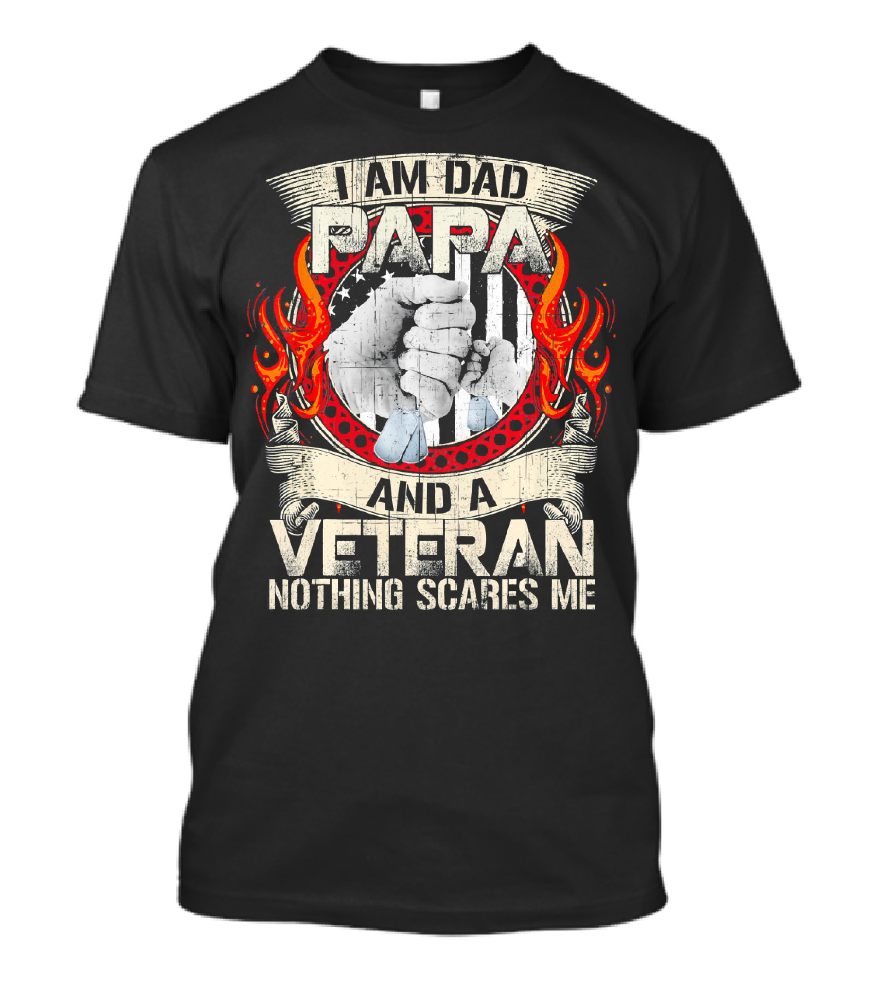 I Am Dad Papa And A Veteran Nothing Scares Me American Flag Fire Fist T-Shirt