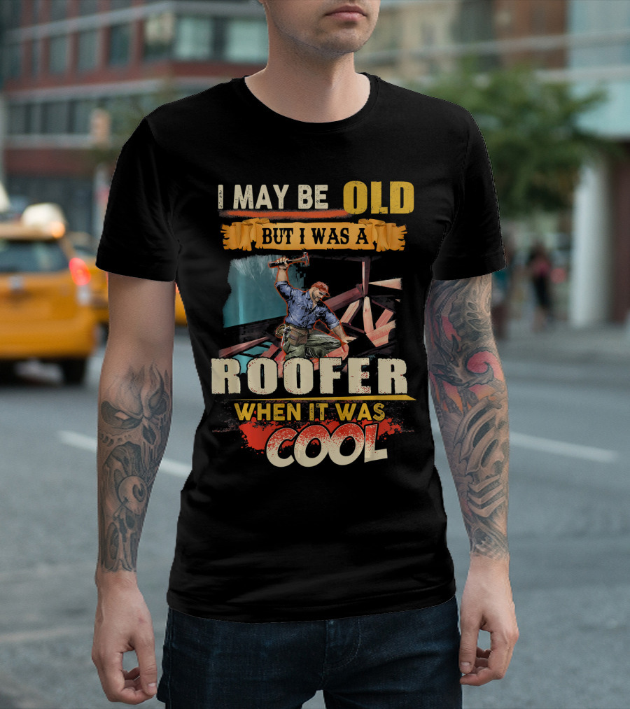 I May Be Old But I Was A Roofer When It Was Cool T-Shirt