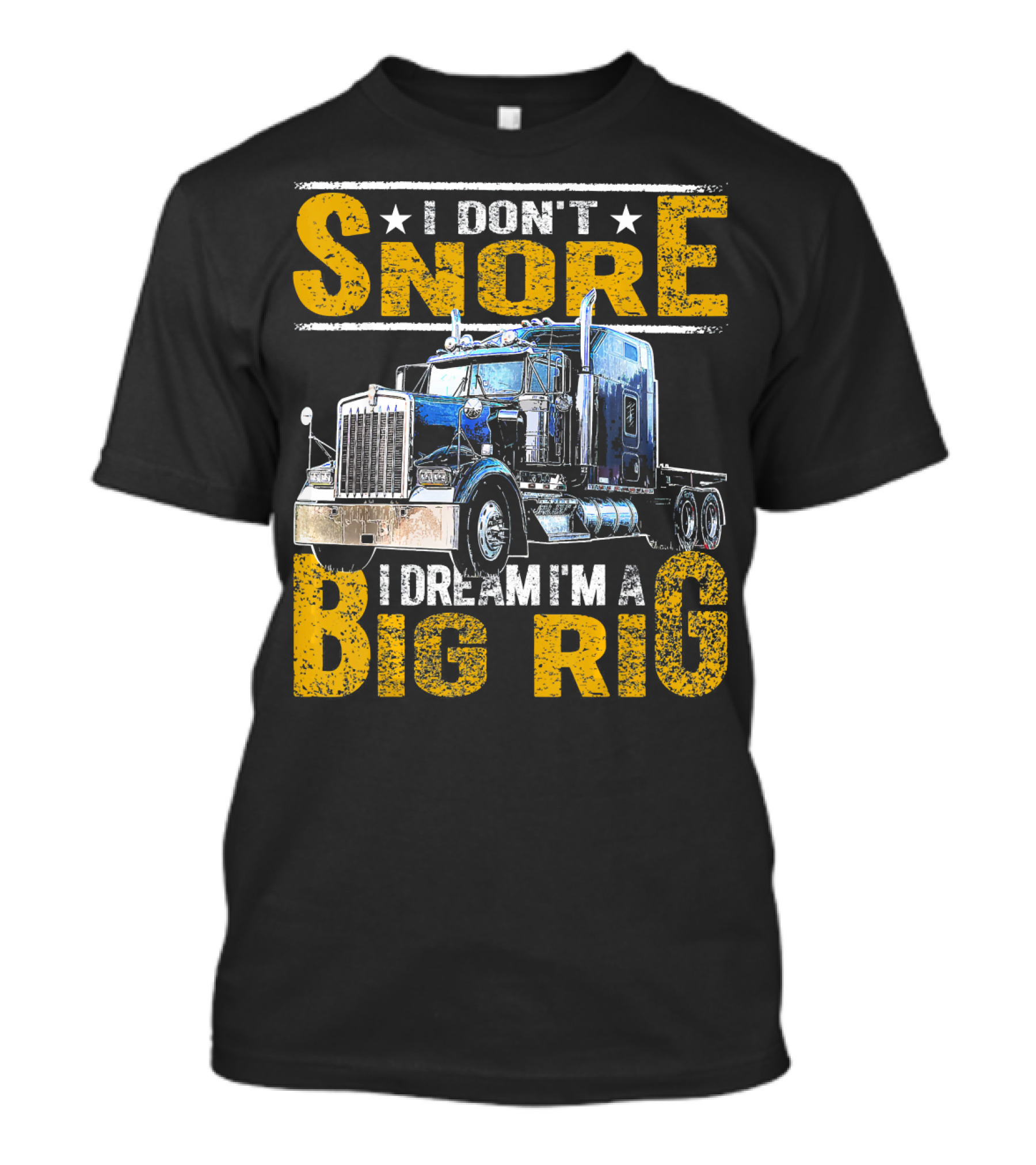 I Don't Snore I Dream I'm A Big Rig Truck Driver T-Shirt