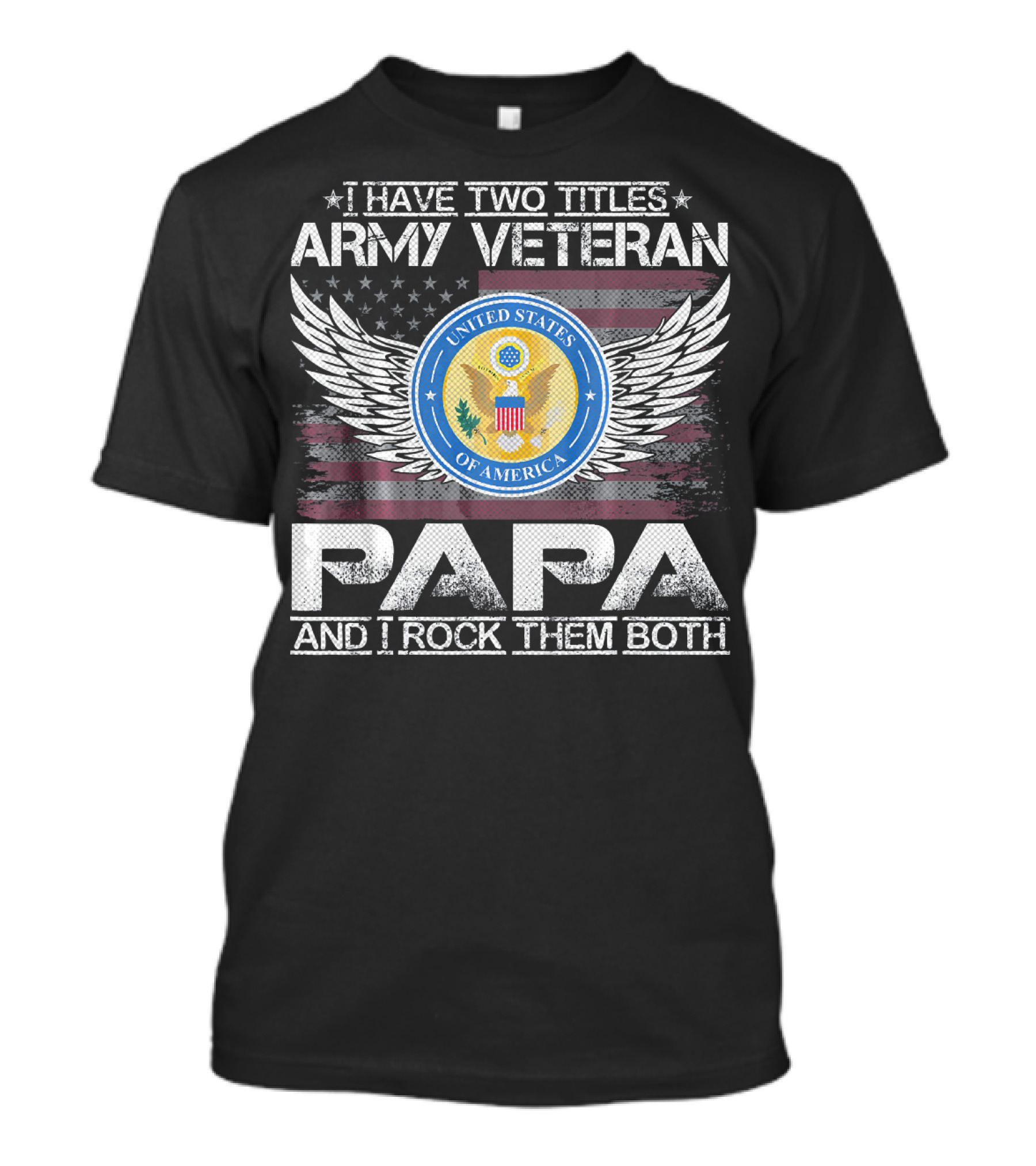 I Have Two Titles Army Veteran Papa And I Rock Them Both United States Of America Wings Seal T-Shirt