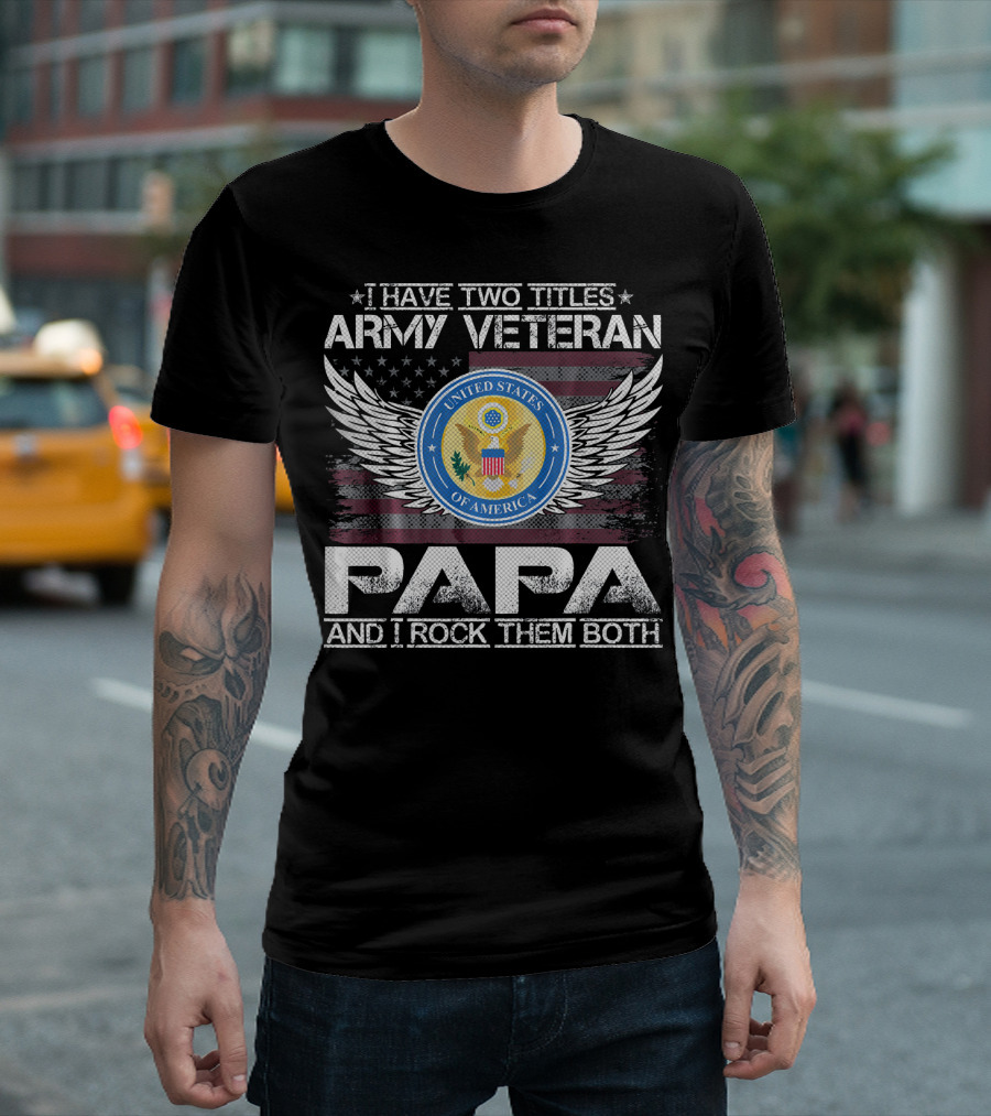 I Have Two Titles Army Veteran Papa And I Rock Them Both United States Of America Wings Seal T-Shirt