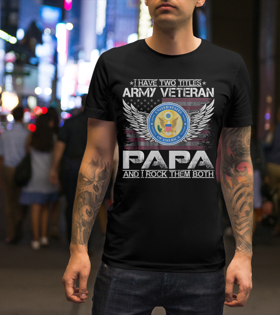 I Have Two Titles Army Veteran Papa And I Rock Them Both United States Of America Wings Seal T-Shirt