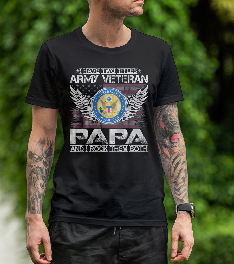 I Have Two Titles Army Veteran Papa And I Rock Them Both United States Of America Wings Seal T-Shirt