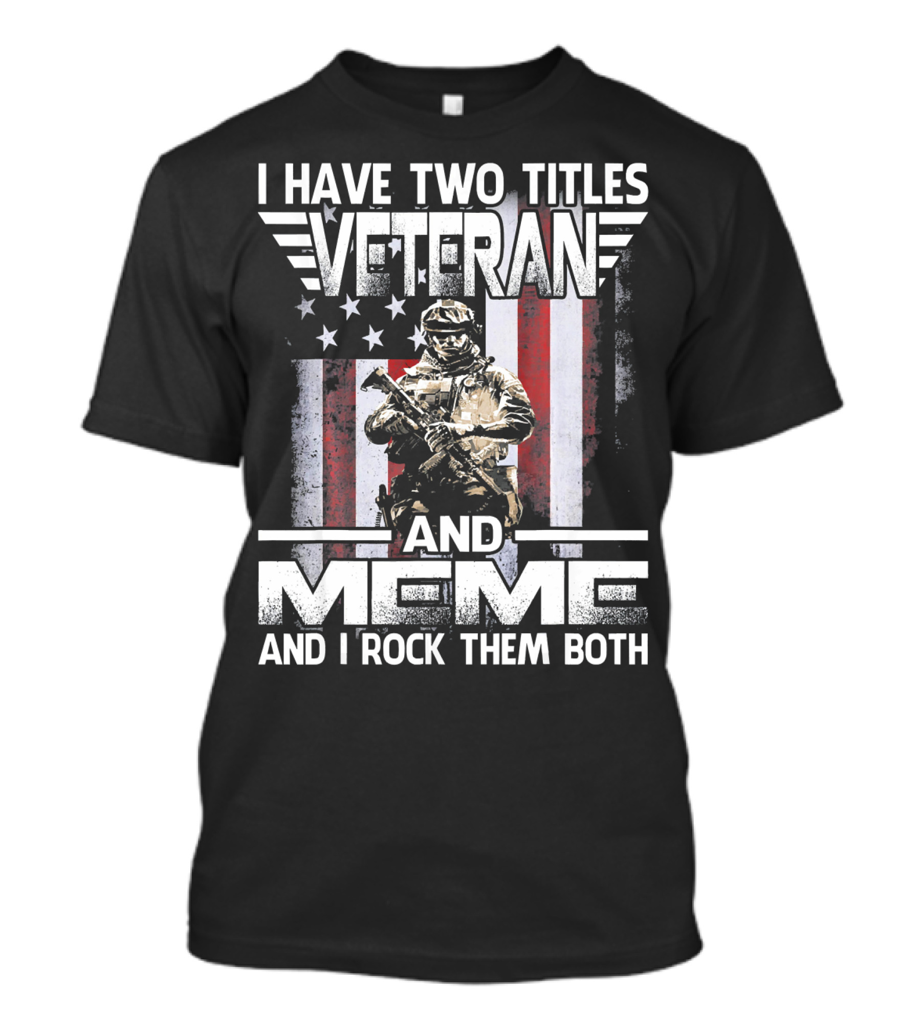 I Have Two Titles Veteran And Meme And I Rock Them Both American Flag Soldier T-Shirt