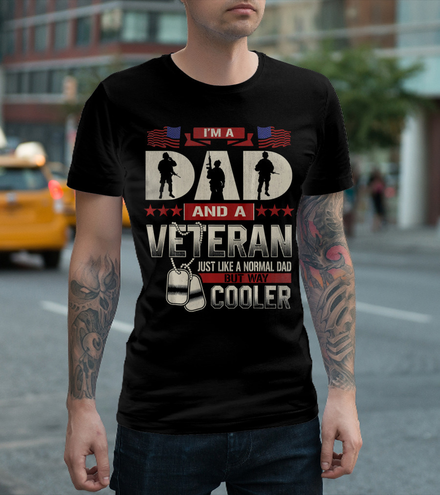 I’m A Dad And A Veteran Just Like A Normal Dad But Way Cooler T-Shirt