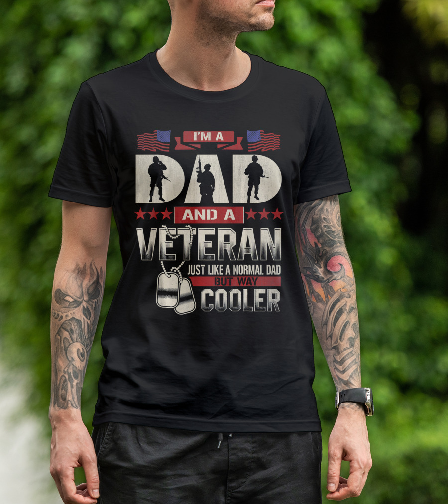 I’m A Dad And A Veteran Just Like A Normal Dad But Way Cooler T-Shirt