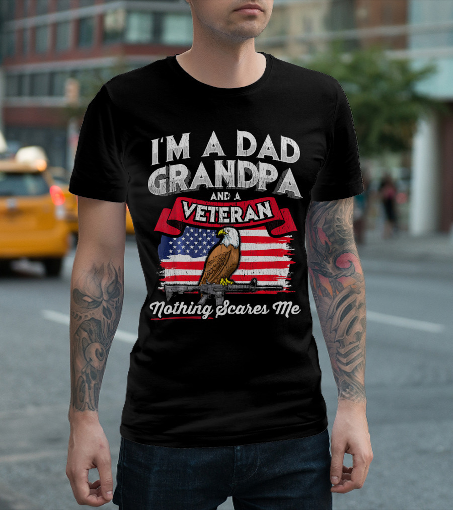 I'm a Dad Grandpa and a Veteran Nothing Scares Me Eagle American Flag Rifle T-Shirt