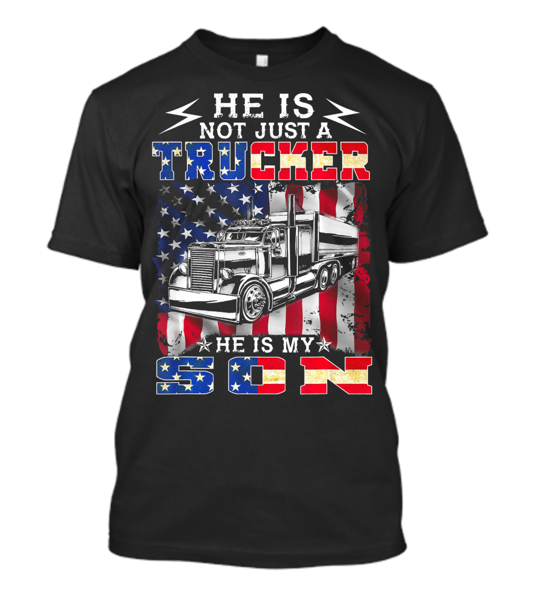 He Is Not Just A Trucker He Is My Son American Flag Stars And Stripes Truck T-Shirt