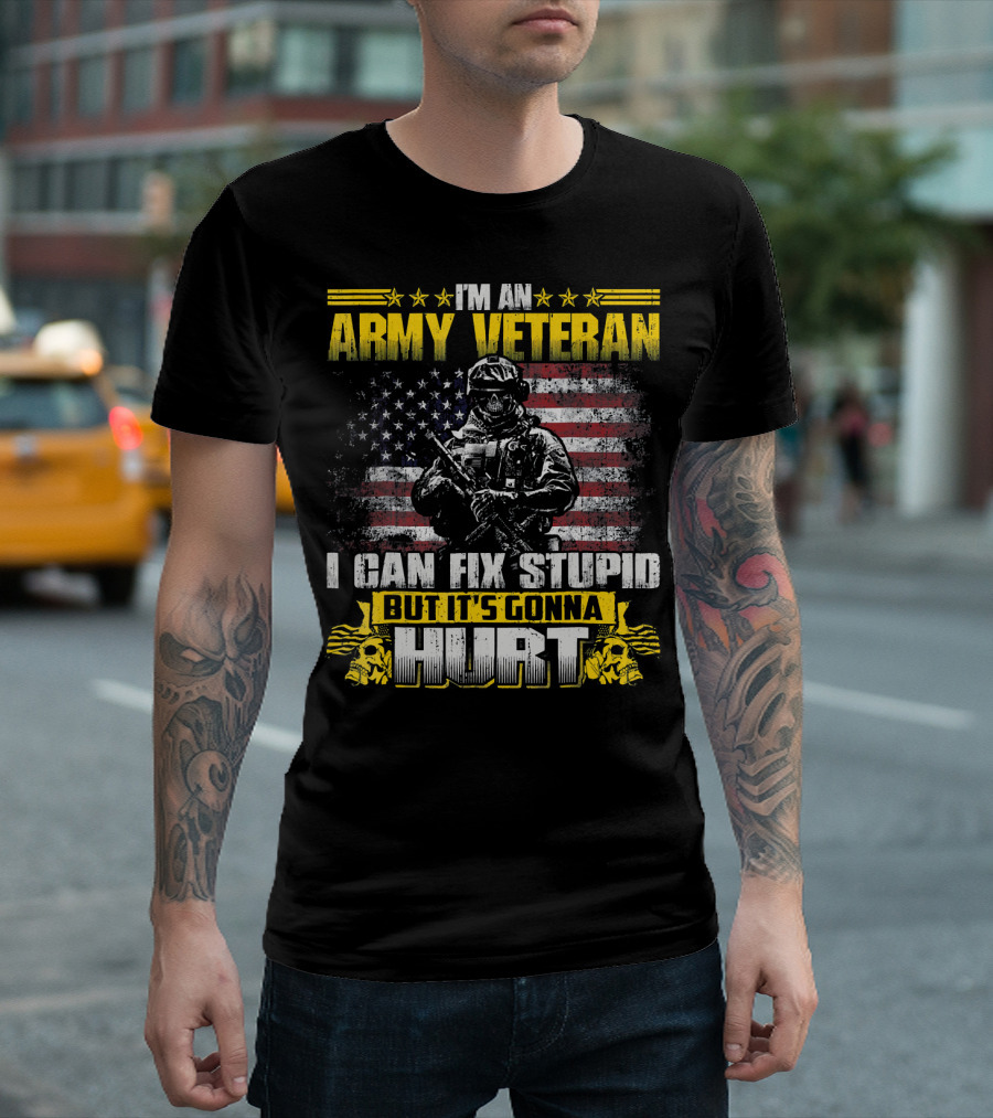 I'm An Army Veteran I Can Fix Stupid But It's Gonna Hurt T-Shirt