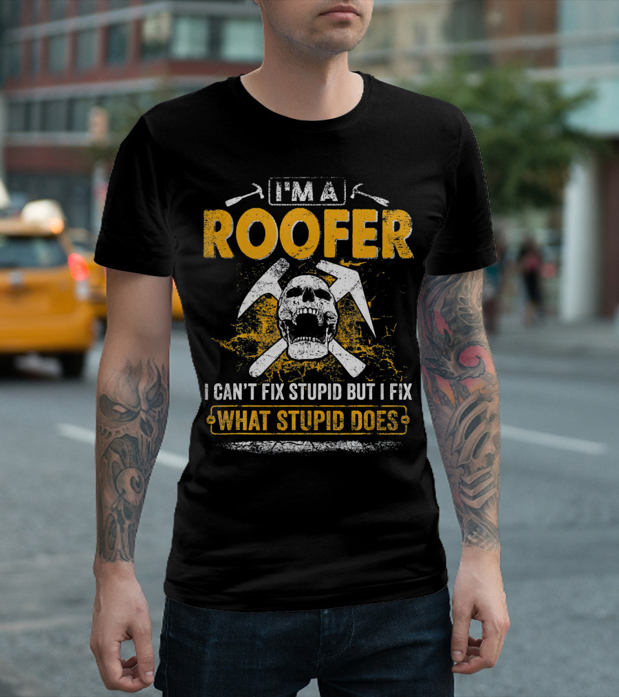 I'M A ROOFER I CAN'T FIX STUPID BUT I FIX WHAT STUPID DOES Skull Hammers T-Shirt