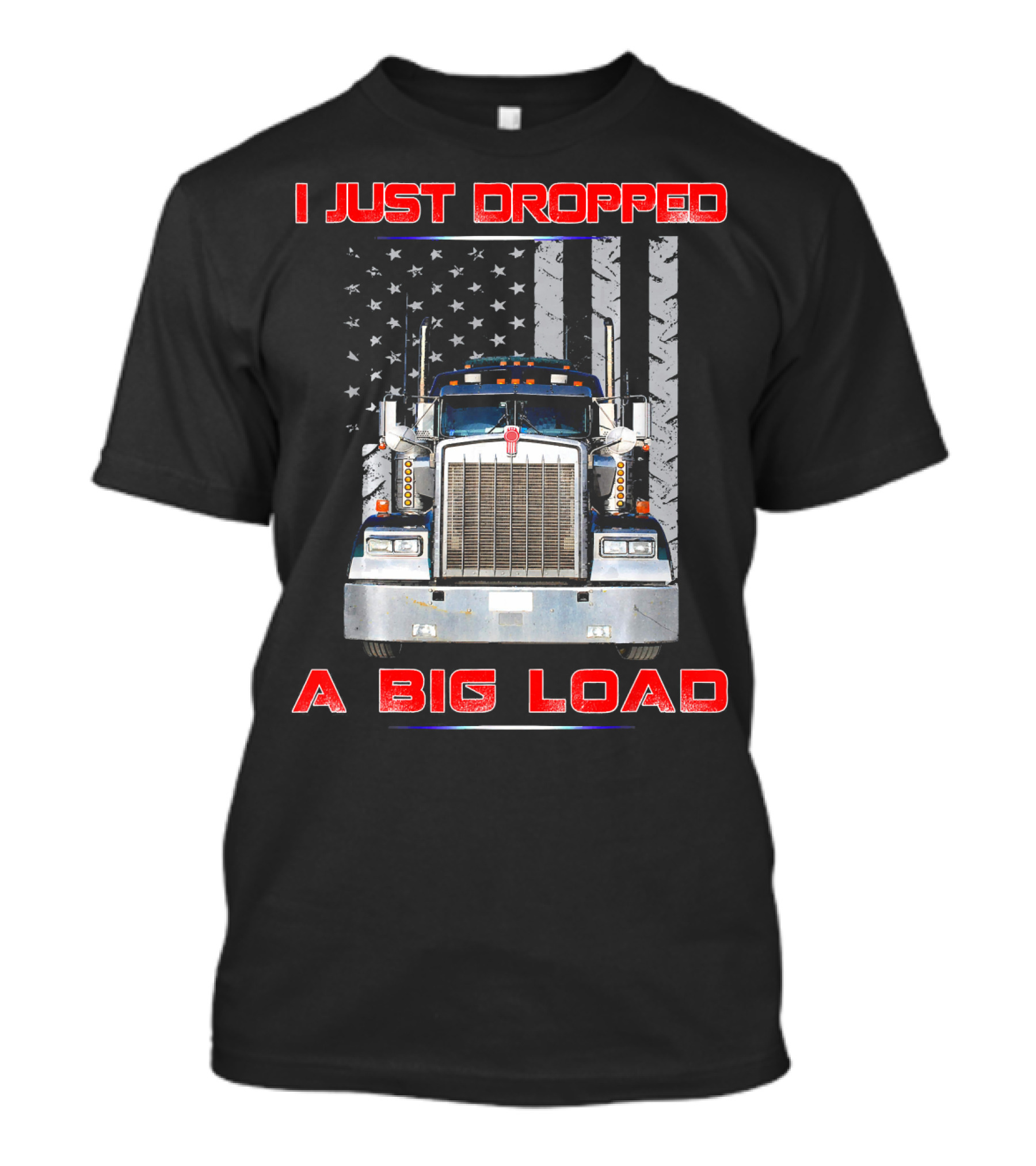 I Just Dropped A Big Load Funny American Flag Semi Truck T-Shirt