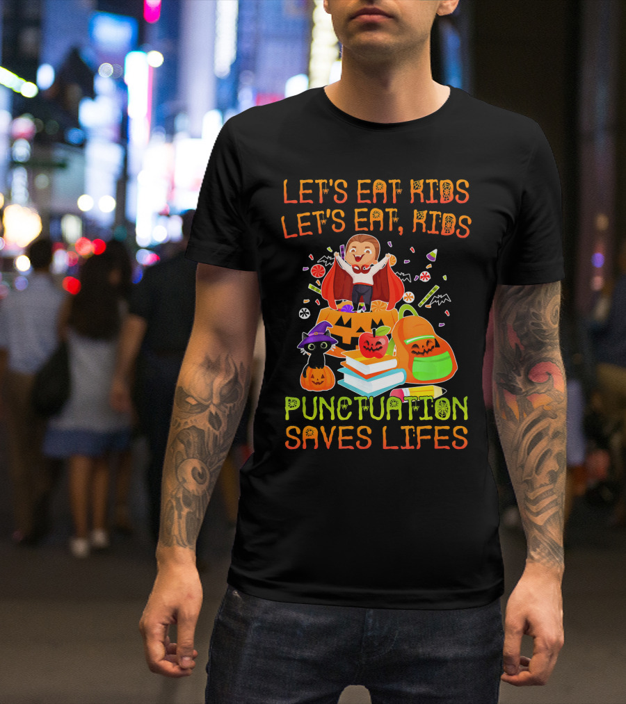 LET'S EAT KIDS LET'S EAT, KIDS PUNCTUATION SAVES LIFES HALLOWEEN MONSTER PUMPKIN CANDY BOOKS T-Shirt