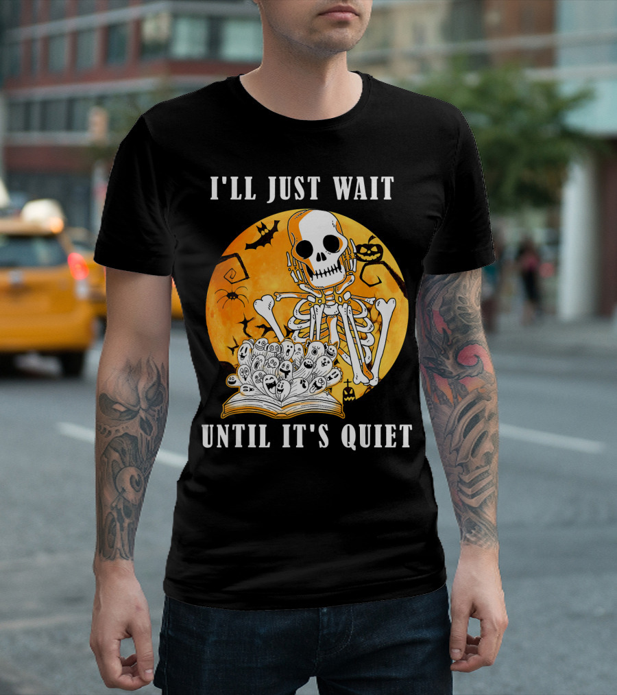 I'll Just Wait Until It's Quiet Skeleton Halloween T-Shirt