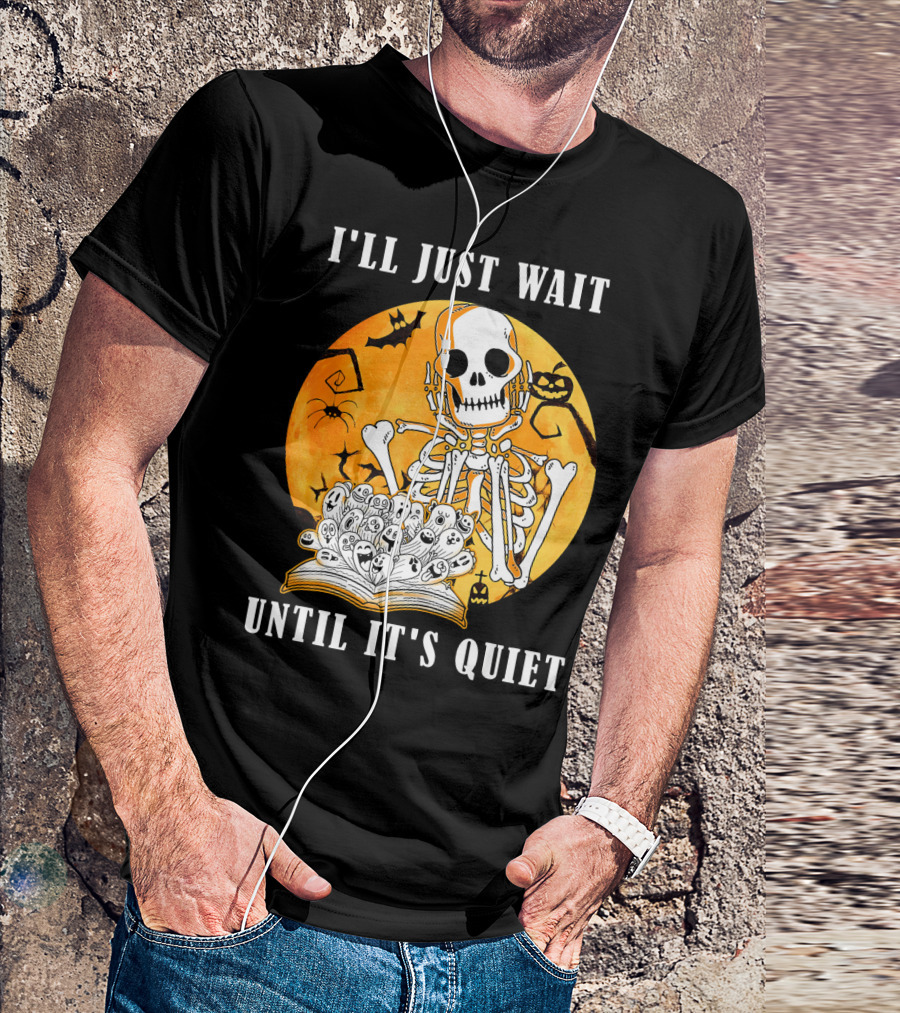 I'll Just Wait Until It's Quiet Skeleton Halloween T-Shirt