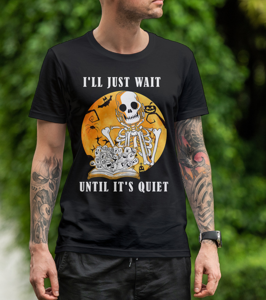 I'll Just Wait Until It's Quiet Skeleton Halloween T-Shirt