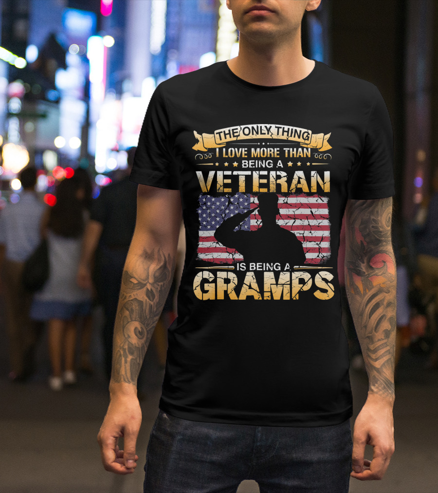 The Only Thing I Love More Than Being A Veteran Is Being A Gramps T-Shirt