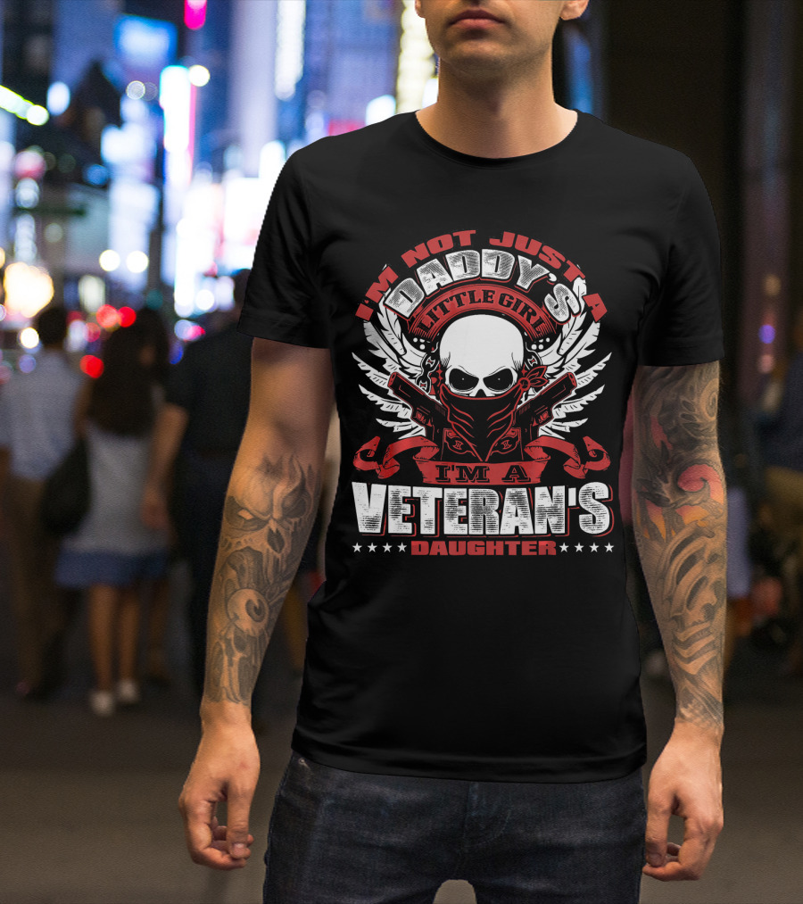 I'm Not Just A Daddy's Little Girl I'm A Veteran's Daughter T-Shirt
