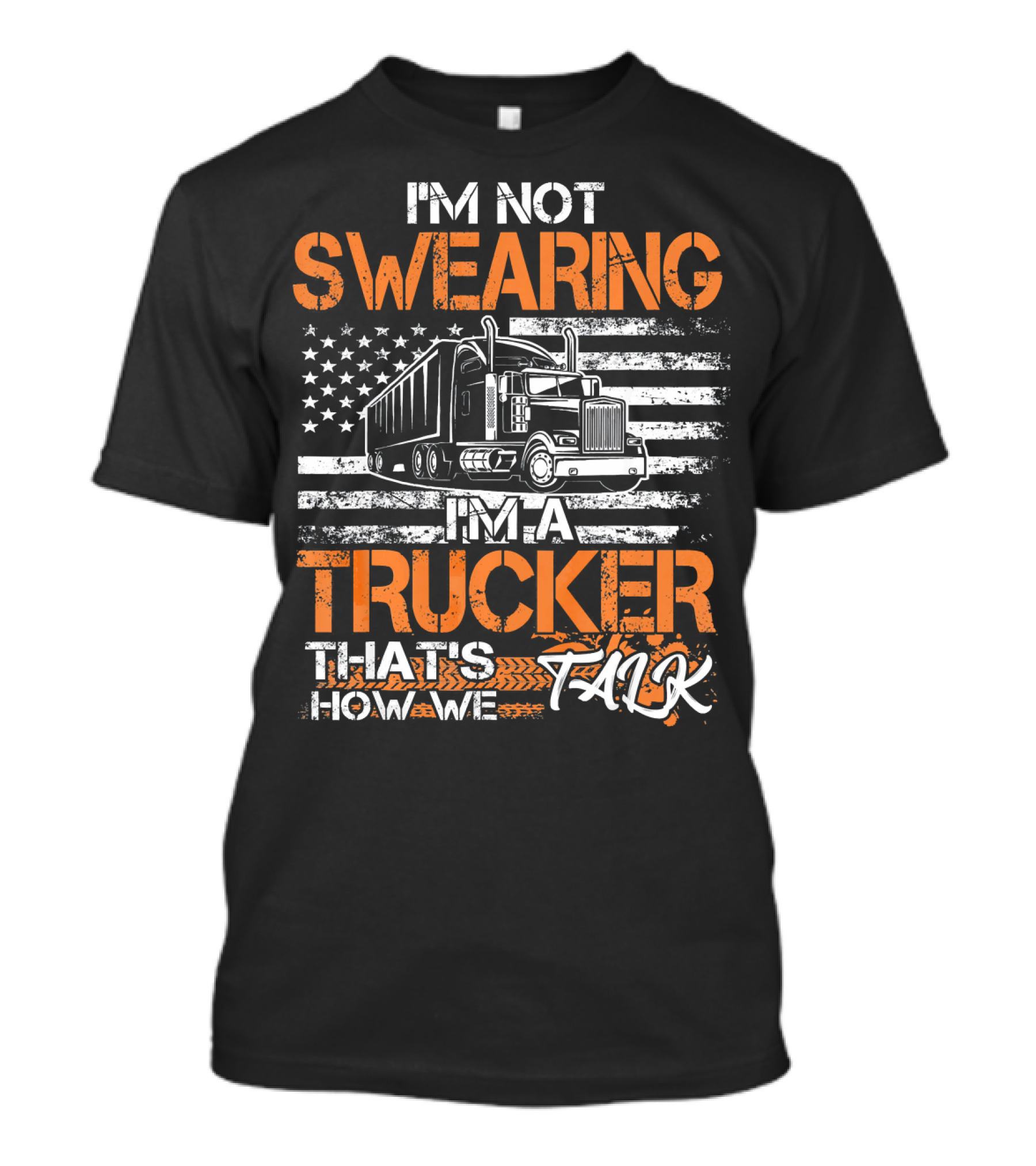 I'm Not Swearing I'm A Trucker That's How We Talk American Flag Truck T-Shirt