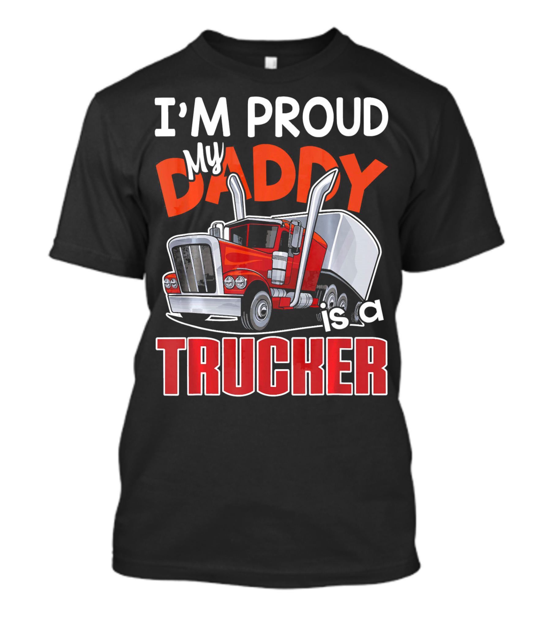 I'M PROUD My DADDY Is A TRUCKER T-Shirt