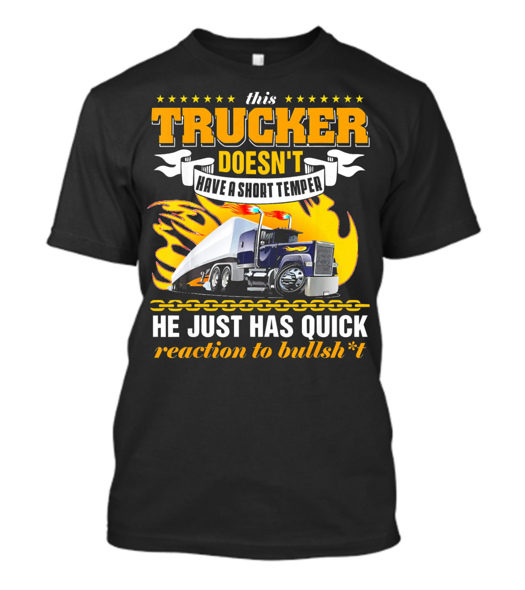 This Trucker Doesn't Have A Short Temper He Just Has Quick Reaction To Bullsh*t T-Shirt