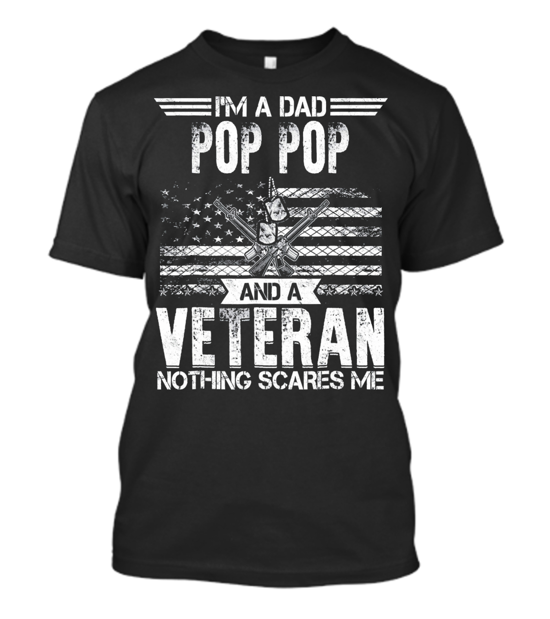 I'm A Dad Pop Pop And A Veteran Nothing Scares Me Patriotic Flag And Guns T-Shirt