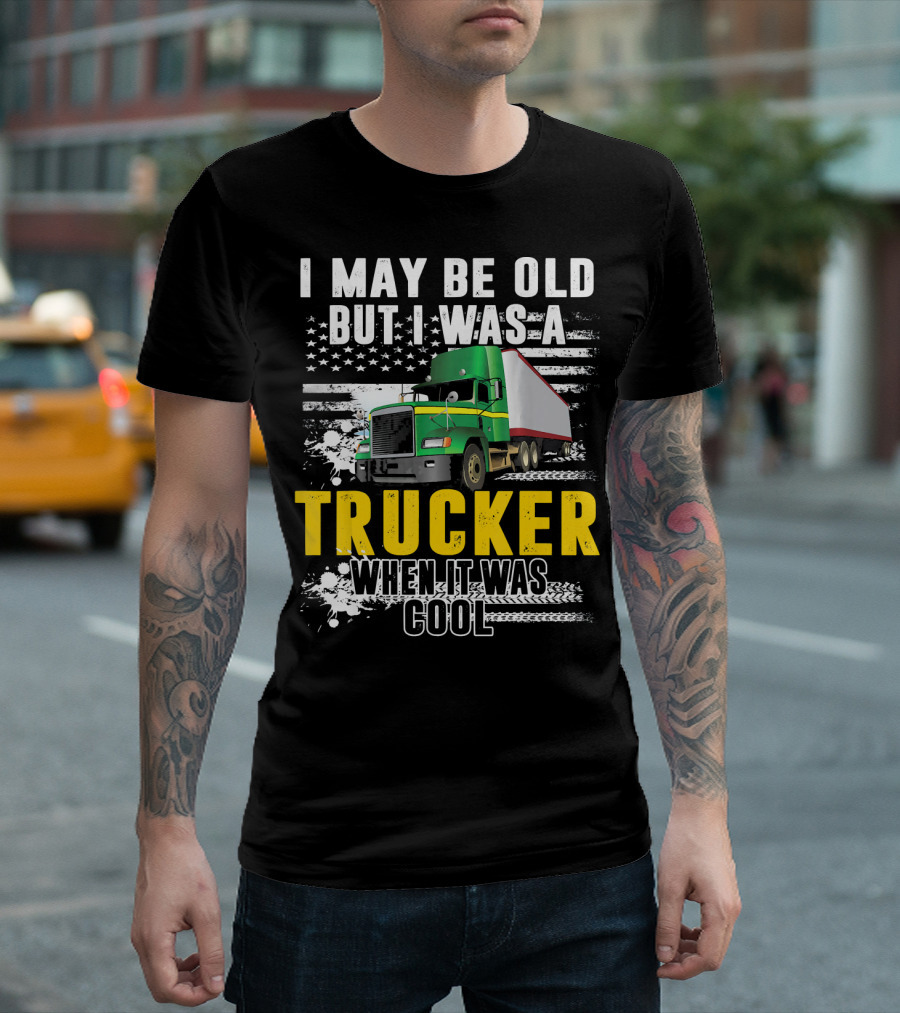 I May Be Old But I Was A Trucker When It Was Cool American Flag Green Truck T-Shirt