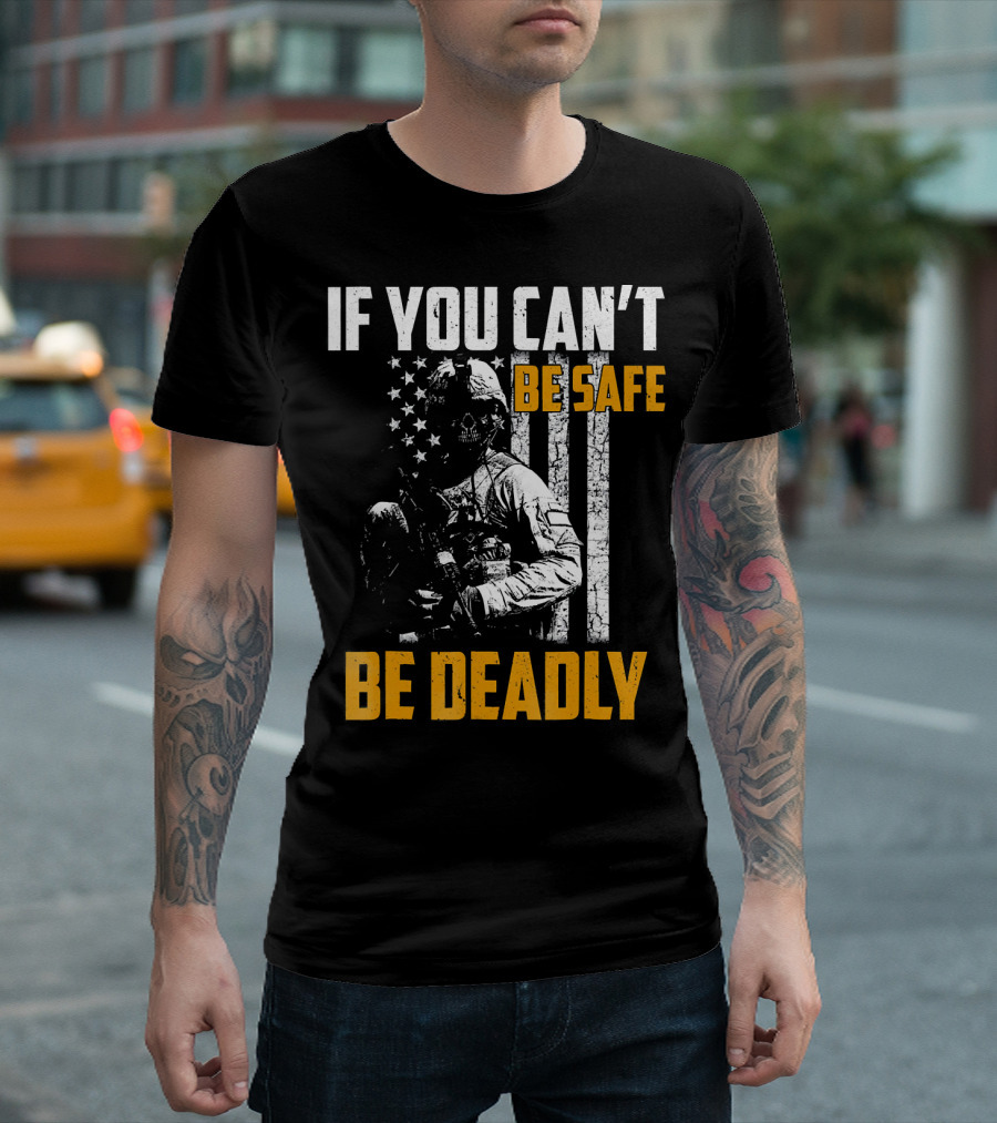 If You Can't Be Safe Be Deadly Soldier Skull American Flag T-Shirt