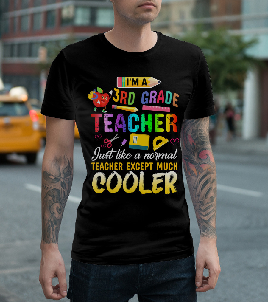 I'm A 3rd Grade Teacher Just Like A Normal Teacher Except Much Cooler T-Shirt