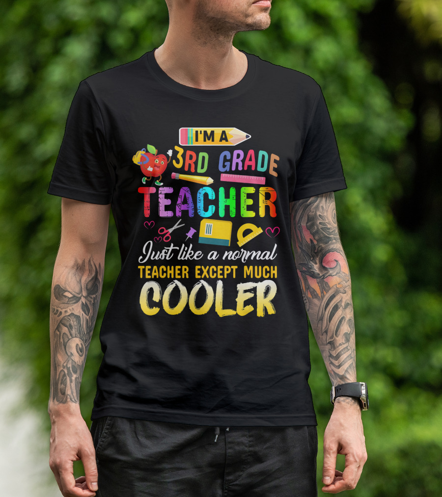 I'm A 3rd Grade Teacher Just Like A Normal Teacher Except Much Cooler T-Shirt