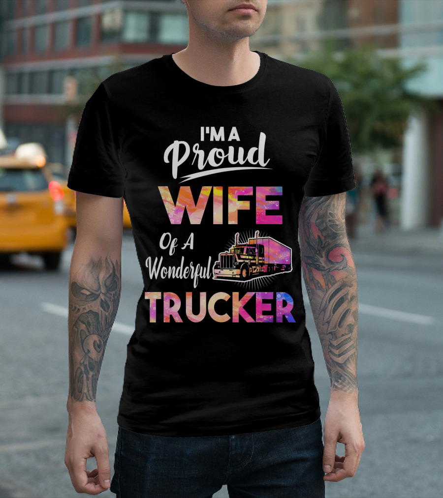 I'm A Proud Wife Of A Wonderful Trucker Truck T-Shirt