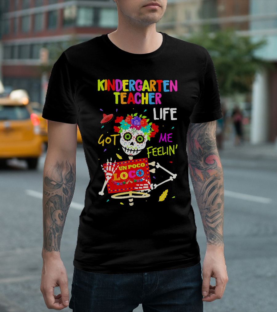 Kindergarten Teacher Life Got Me Feelin' Un Poco Loco Fiesta Skeleton T-Shirt