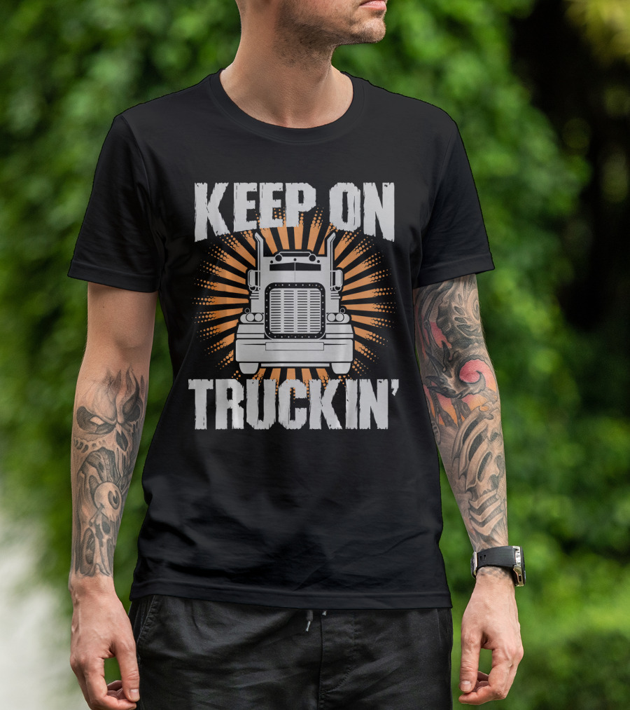 Keep On Truckin' Funny Trucker Big Rig Bold Typography T-Shirt