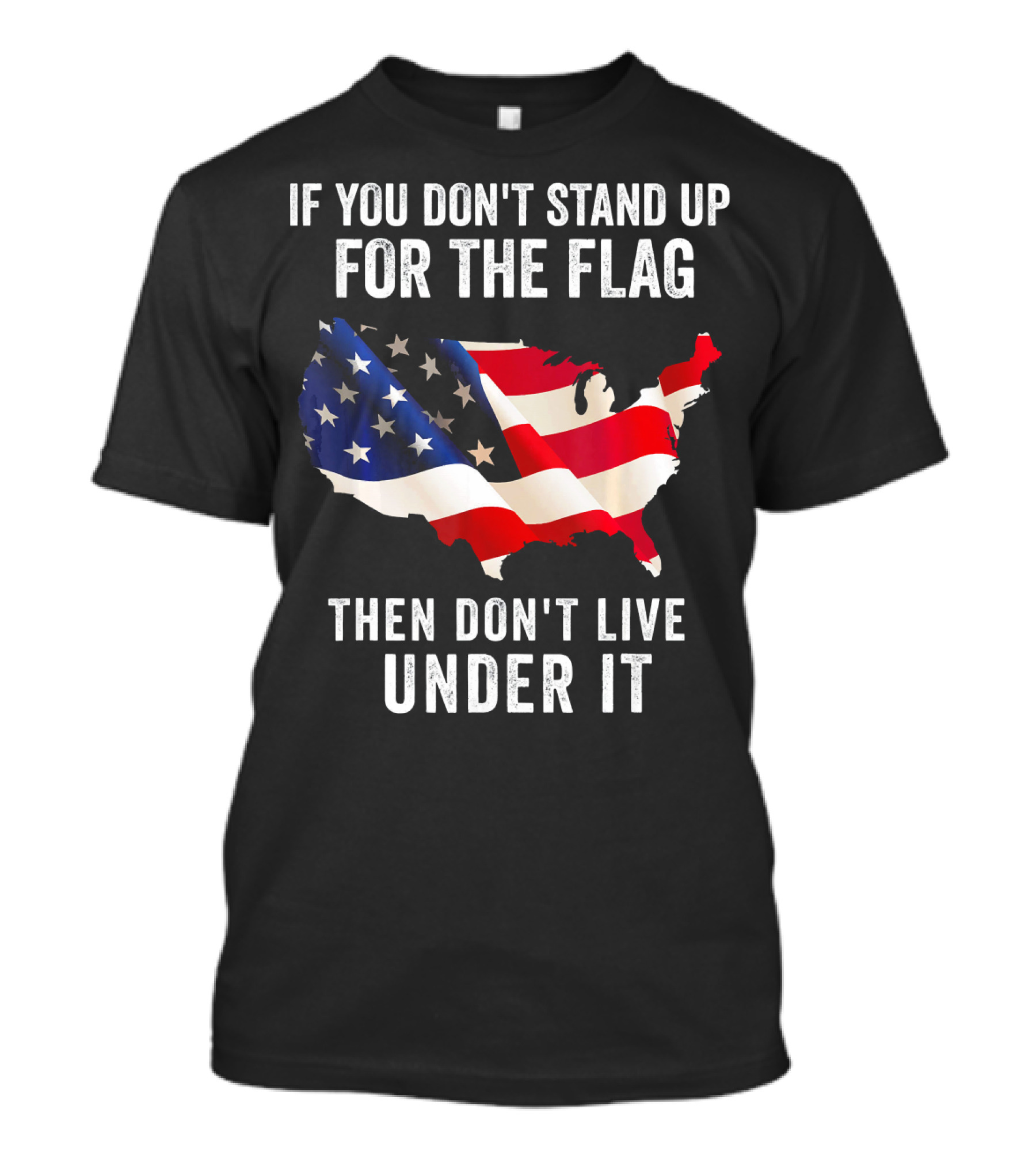 If You Don't Stand Up For The Flag Then Don't Live Under It USA Map With American Flag T-Shirt