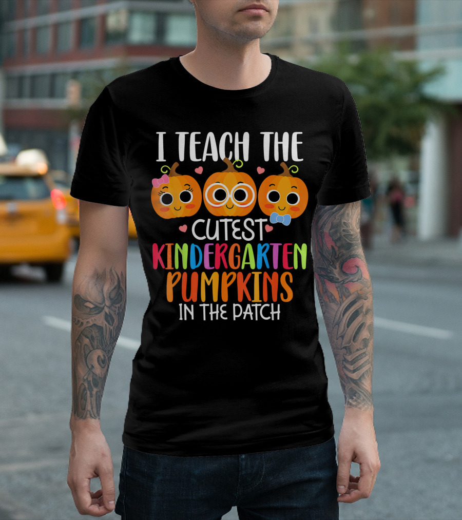 I Teach The Cutest Kindergarten Pumpkins In The Patch T-Shirt