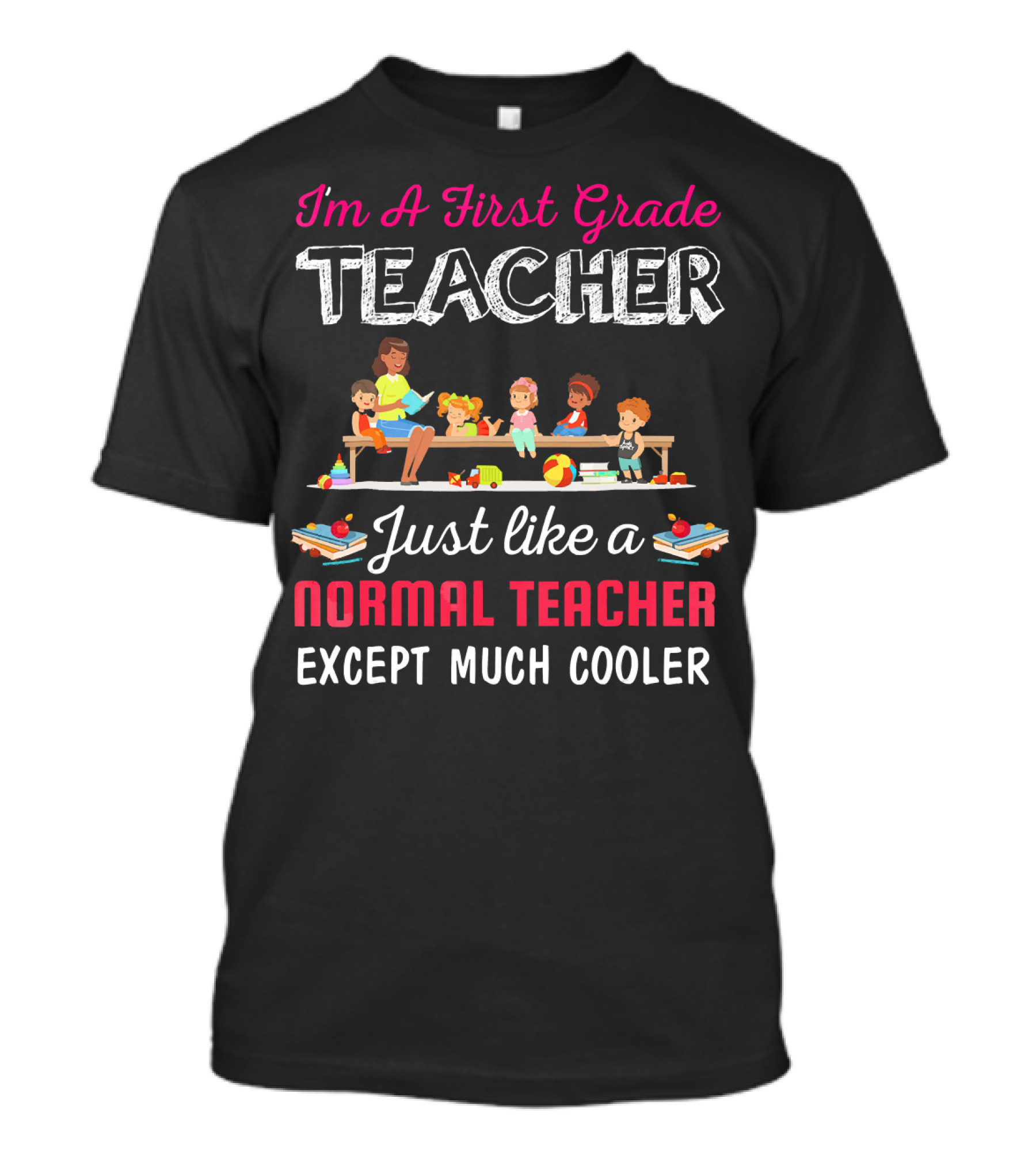 Im A First Grade Teacher Just Like A Normal Teacher Except Much Cooler T-Shirt