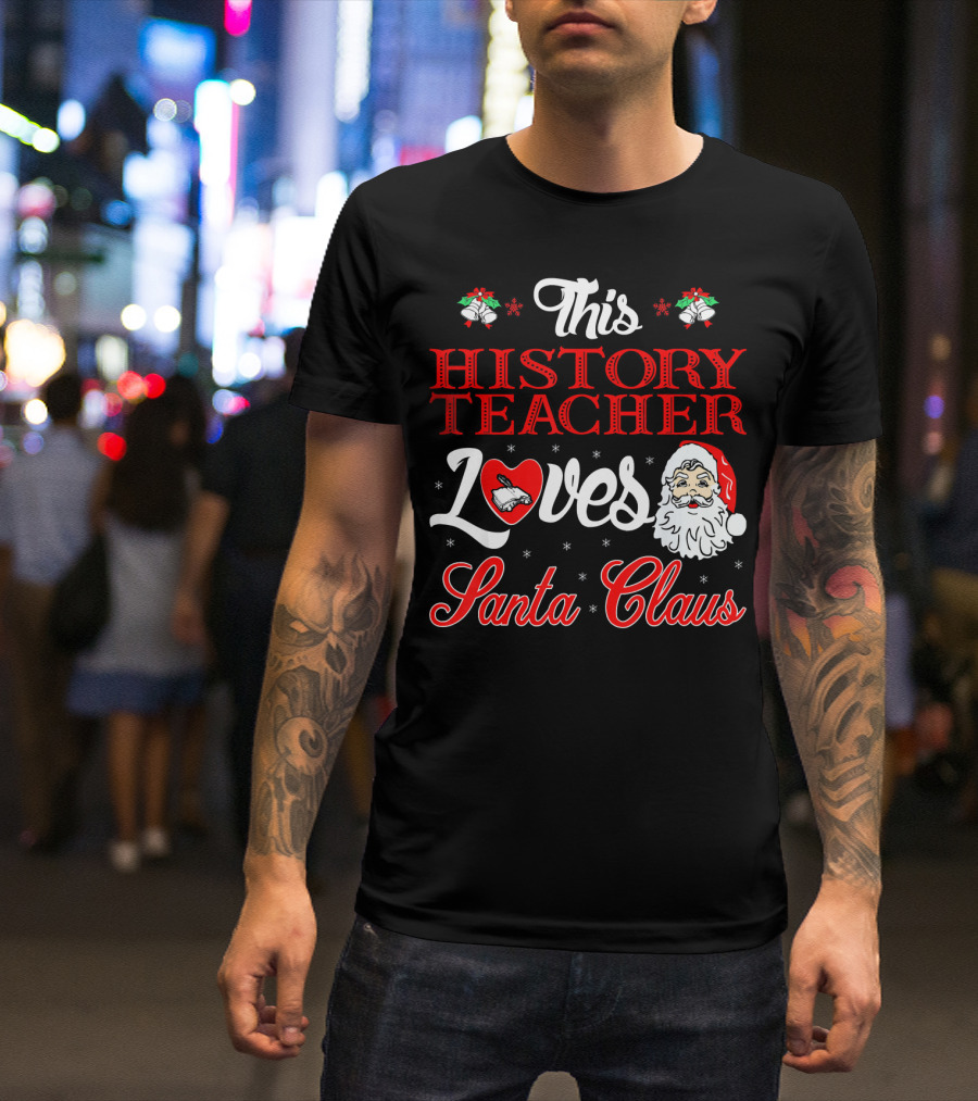 This History Teacher Loves Santa Claus T-Shirt
