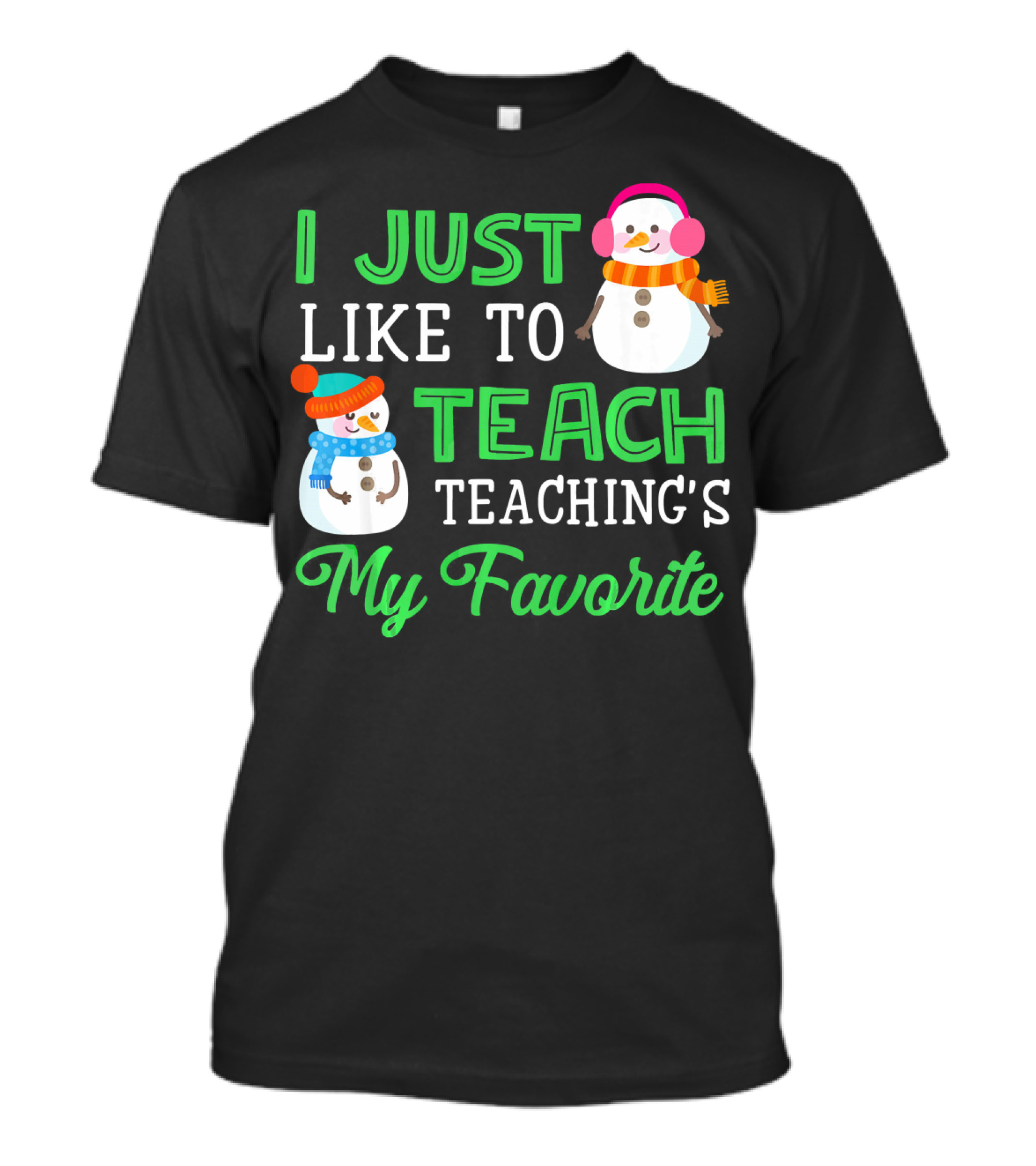 I Just Like To Teach Teaching's My Favorite Snowman Winter Teacher T-Shirt