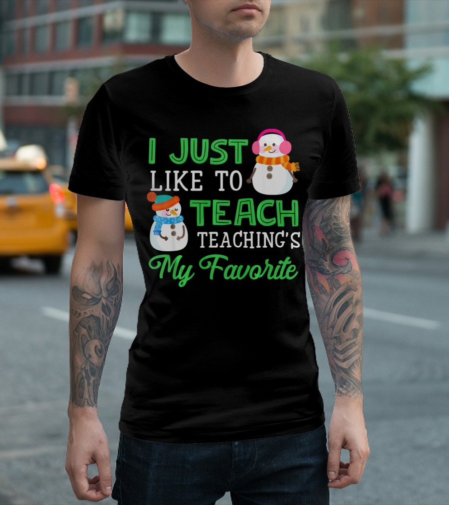 I Just Like To Teach Teaching's My Favorite Snowman Winter Teacher T-Shirt