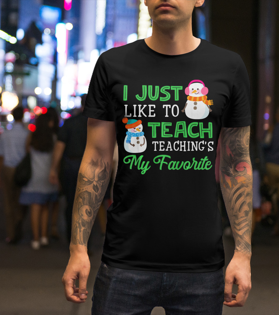 I Just Like To Teach Teaching's My Favorite Snowman Winter Teacher T-Shirt