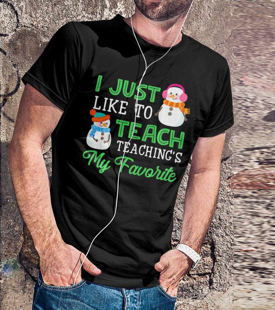 I Just Like To Teach Teaching's My Favorite Snowman Winter Teacher T-Shirt
