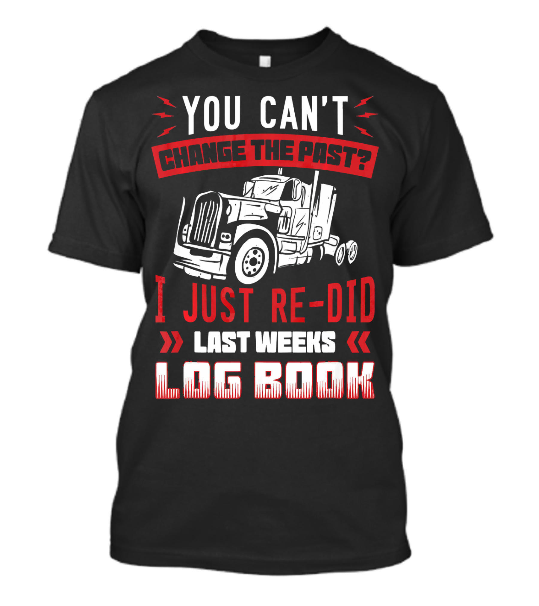 You Can't Change The Past? I Just Re Did Last Weeks Log Book T-Shirt