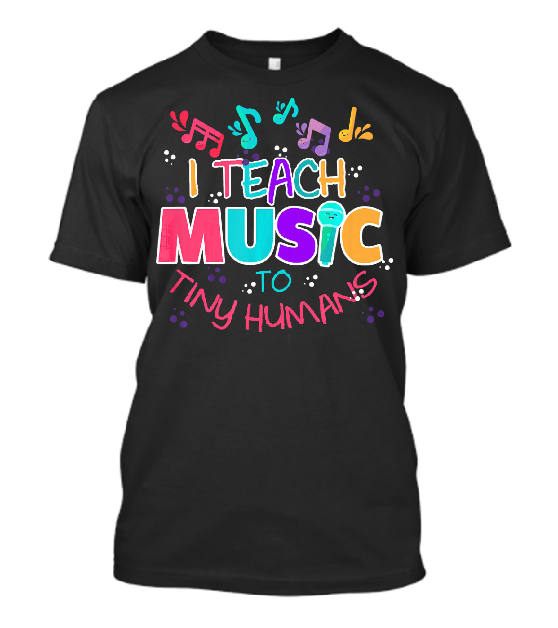 I Teach Music To Tiny Humans Colorful Musical Notes T-Shirt