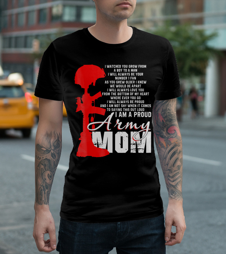 I Watched You Grow Proud Army Mom Love You I Am Shy Saying Out Loud T-Shirt