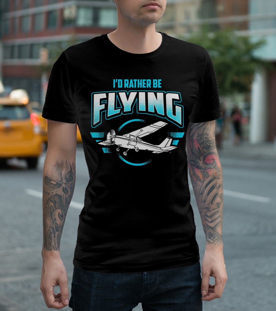 I'd Rather Be Flying Airplane Pilot Aviation Enthusiast T-Shirt
