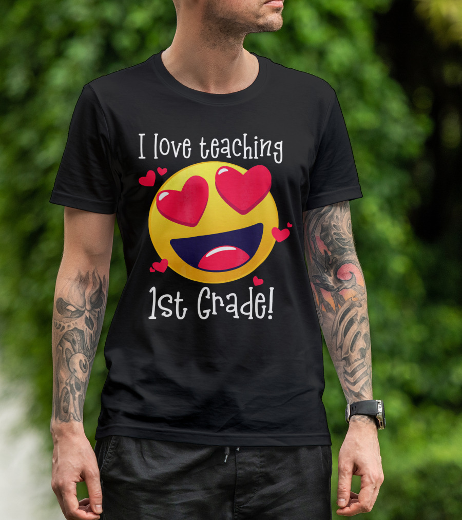 I Love Teaching 1st Grade Heart Eyes Emoji T-Shirt