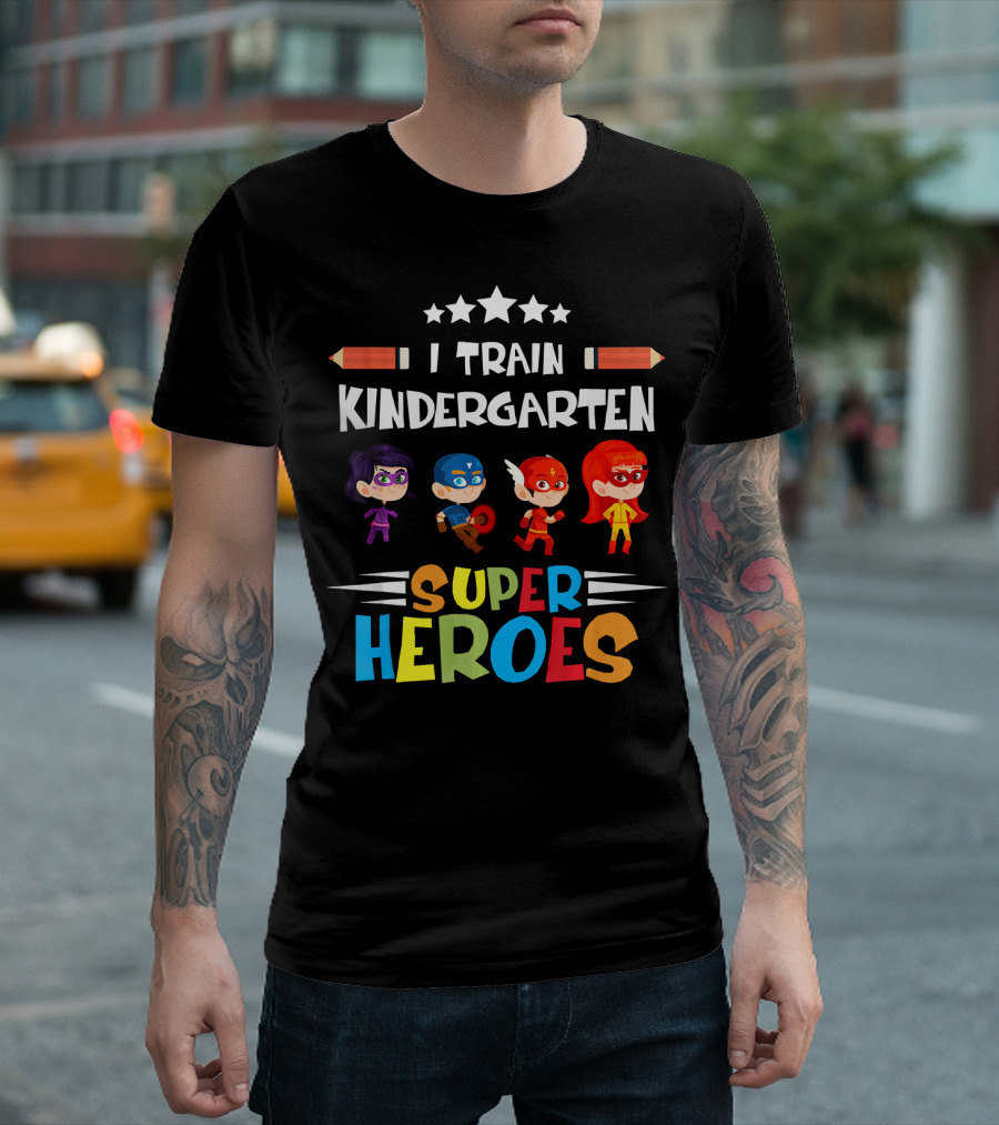 I Train Kindergarten Super Heroes Teacher Kindergarten Superheroes T-Shirt
