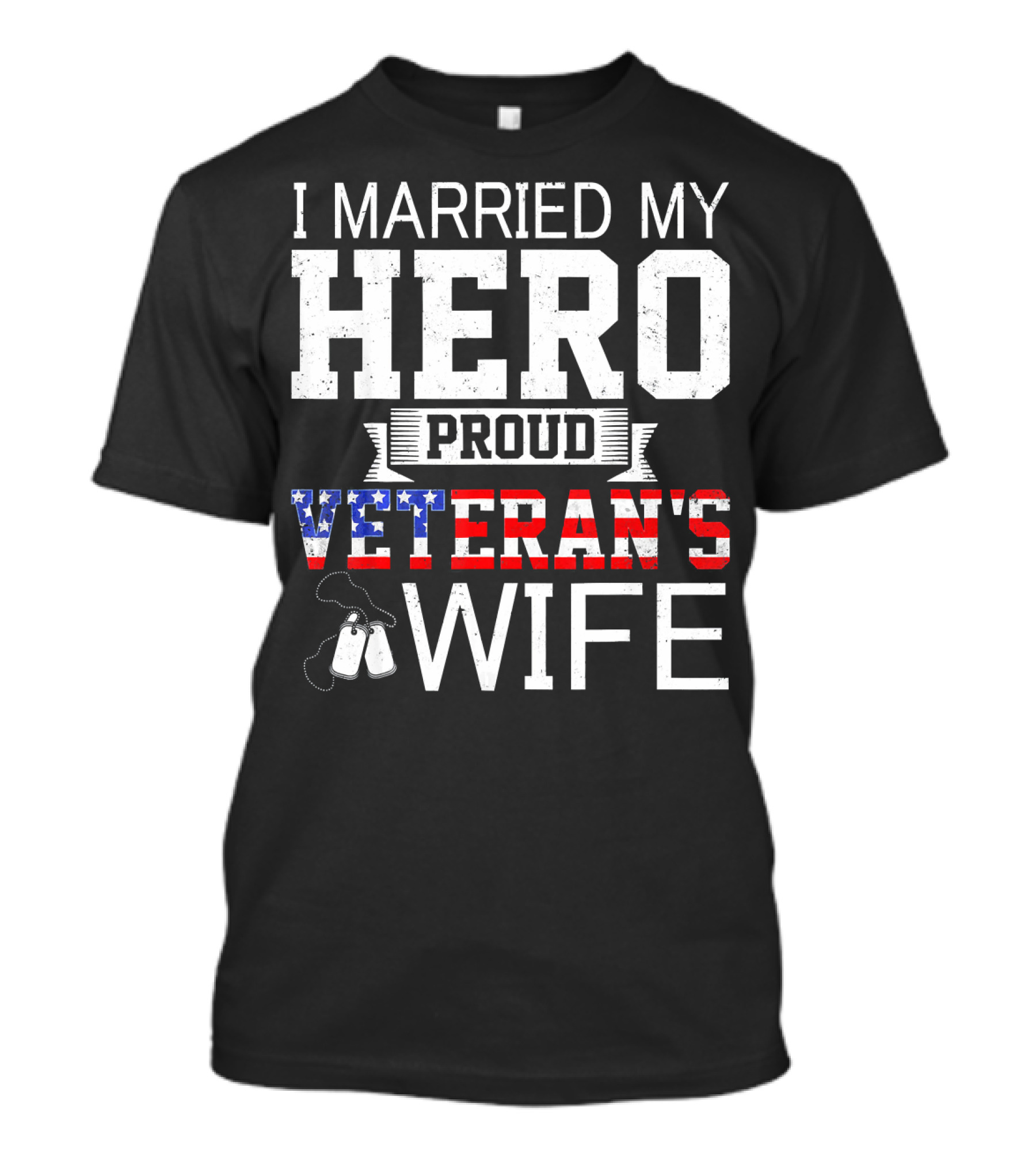 I Married My Hero Proud Veteran's Wife American Flag Dog Tags T-Shirt